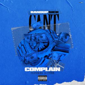 收聽bandupsick的I Can't Complain (feat. 50 Tyson) (Explicit)歌詞歌曲