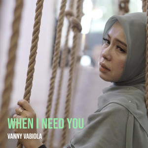 Dengarkan When I Need You lagu dari Vanny Vabiola dengan lirik