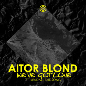 ดาวน์โหลดและฟังเพลง We've Got Love พร้อมเนื้อเพลงจาก Aitor Blond
