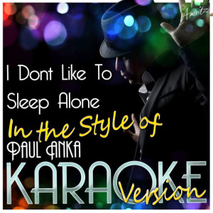 ดาวน์โหลดและฟังเพลง I Dont Like to Sleep Alone (In the Style of Paul Anka) [Karaoke Version] (Karaoke Version) พร้อมเนื้อเพลงจาก Ameritz - Karaoke