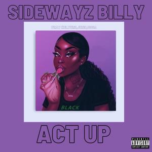 ดาวน์โหลดและฟังเพลง Act Up (feat. Kultur3 & Super Nova Juno) (Explicit) พร้อมเนื้อเพลงจาก Sidewayz Billy