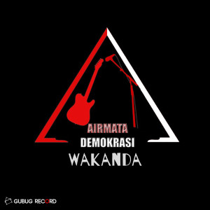 收聽Air Mata Demokrasi的Wakanda歌詞歌曲