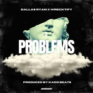 收聽Dallas Ryan的Problems (feat. Wrecktify)歌詞歌曲