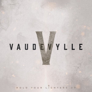 Vaudevylle的专辑Hold Your Lighters Up