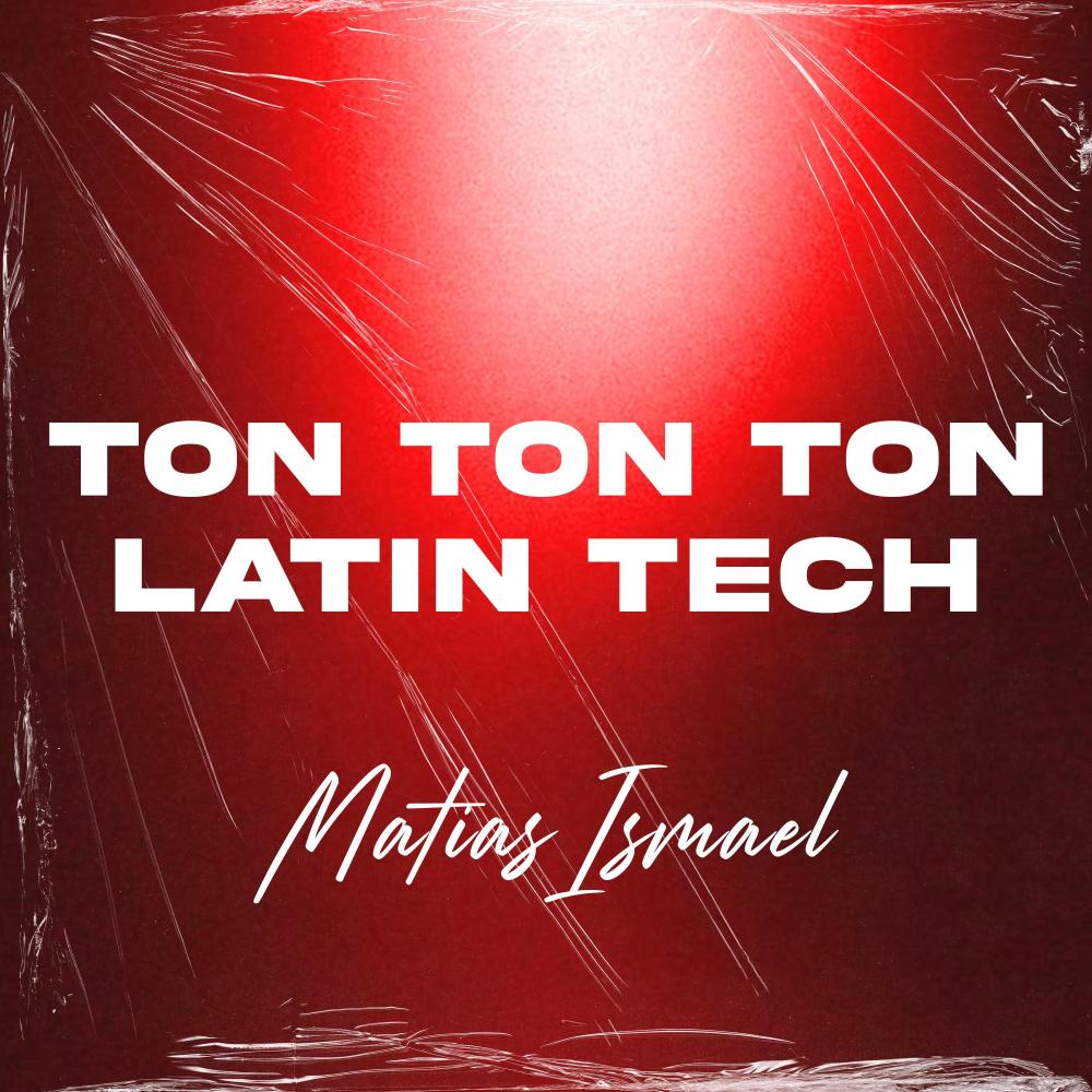 Ton Ton Ton (Latin Tech)