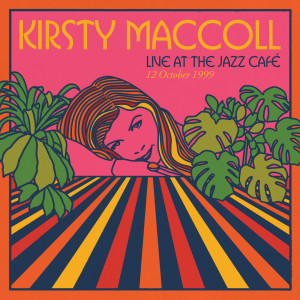Kirsty MacColl的專輯Live At The Jazz Café, London, 12 October 1999