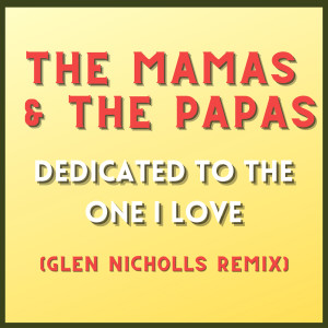 The Mamas & The Papas的專輯Dedicated To The One I Love (Glen Nicholls Remix)