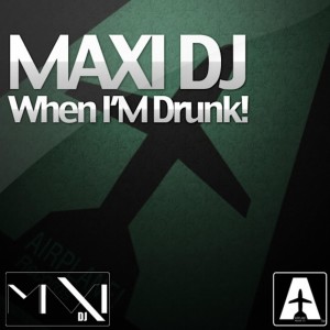 When I'm Drunk! dari Maxi DJ