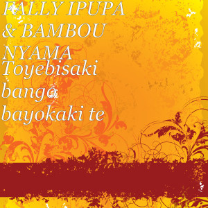 Album Toyebisaki bango bayokaki te (Explicit) oleh Fally Ipupa