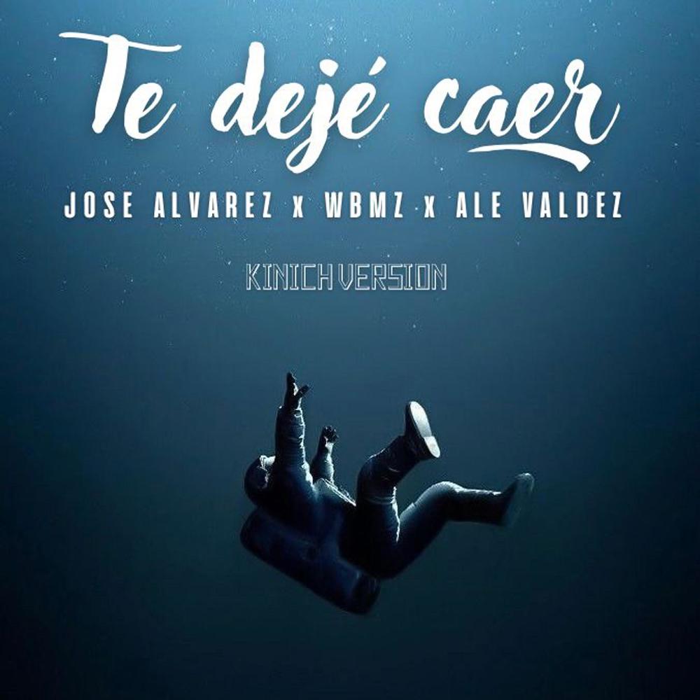 Te dejé caer (feat. Ale Valdez, WBMZ & José Alvarez) (Kinich Version) (Explicit)