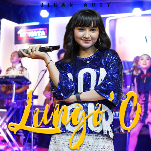Dengarkan Lungo'O lagu dari Jihan Audy dengan lirik