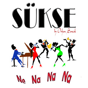 ดาวน์โหลดและฟังเพลง Ne Na Na Na พร้อมเนื้อเพลงจาก Sükse by Orhan Sancak