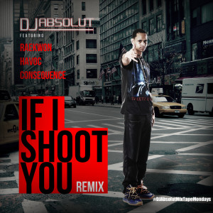 If I Shoot You (Remix) !! (feat. Raekwon, Havoc & Consequence) (Explicit) dari DJ Absolut