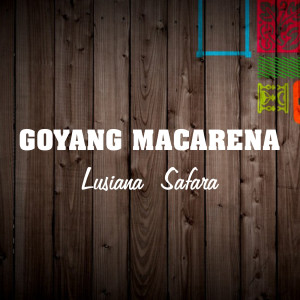 Dengarkan Goyang Macarena lagu dari Lusiana Safara dengan lirik