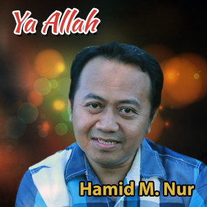 ดาวน์โหลดและฟังเพลง Ya Allah พร้อมเนื้อเพลงจาก Hamid M Nur