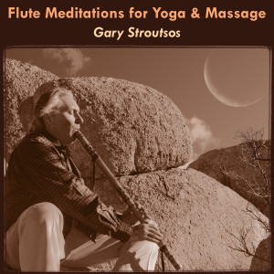 อัลบัม Flute Meditations for Yoga & Massage: Calming Spa Music for Relaxation & Sleep ศิลปิน Gary Stroutsos