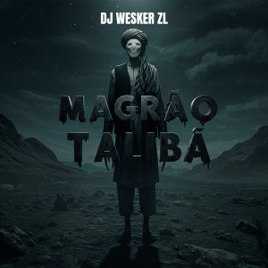 收听DJ WESKER ZL的MAGRÃO TALIBÃ (Explicit)歌词歌曲