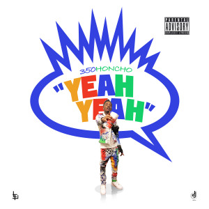 Dengarkan lagu Yeah Yeah (Explicit) nyanyian 350HONCHO dengan lirik