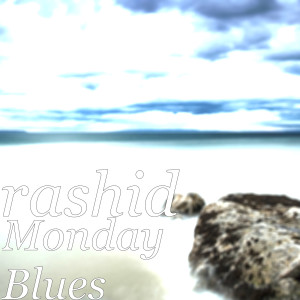 收聽Rashid的Monday Blues歌詞歌曲