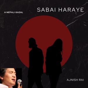 Listen to SABAI HARAYE song with lyrics from ajnish rai