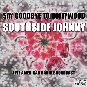 Album Say Goodbye To Hollywood (Live) from Southside Johnny