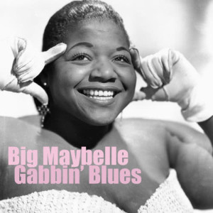 อัลบัม Gabbin' Blues ศิลปิน Big Maybelle