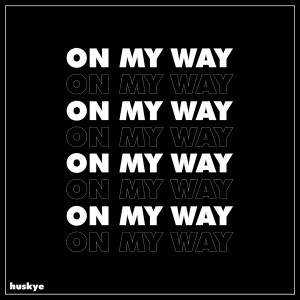 Listen to On My Way song with lyrics from Huskye