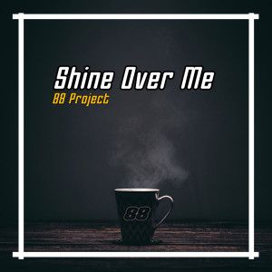 ดาวน์โหลดและฟังเพลง Shine Over Me (Remix) พร้อมเนื้อเพลงจาก 88 Project
