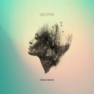 ดาวน์โหลดและฟังเพลง Wildfire พร้อมเนื้อเพลงจาก French Braids
