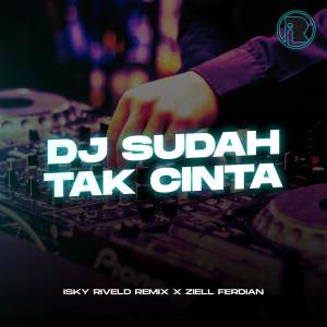 Isky Riveld的專輯DJ Sudah Tak Cinta Ziell Ferdian Viral
