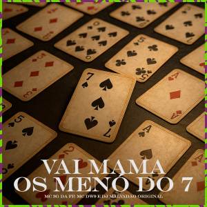 收聽DJ MALVADÃO ORIGINAL的VAI MAMA OS MENÓ DO 7 (Explicit)歌詞歌曲