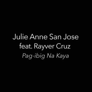 Listen to Pag-ibig Na Kaya song with lyrics from Julie Anne San Jose