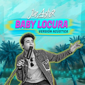 收听Joe Asher的Baby Locura(Acústico)歌词歌曲