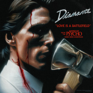 收听Diamante的Love Is A Battlefield (From The "American Psycho" Comic Series Soundtrack)歌词歌曲