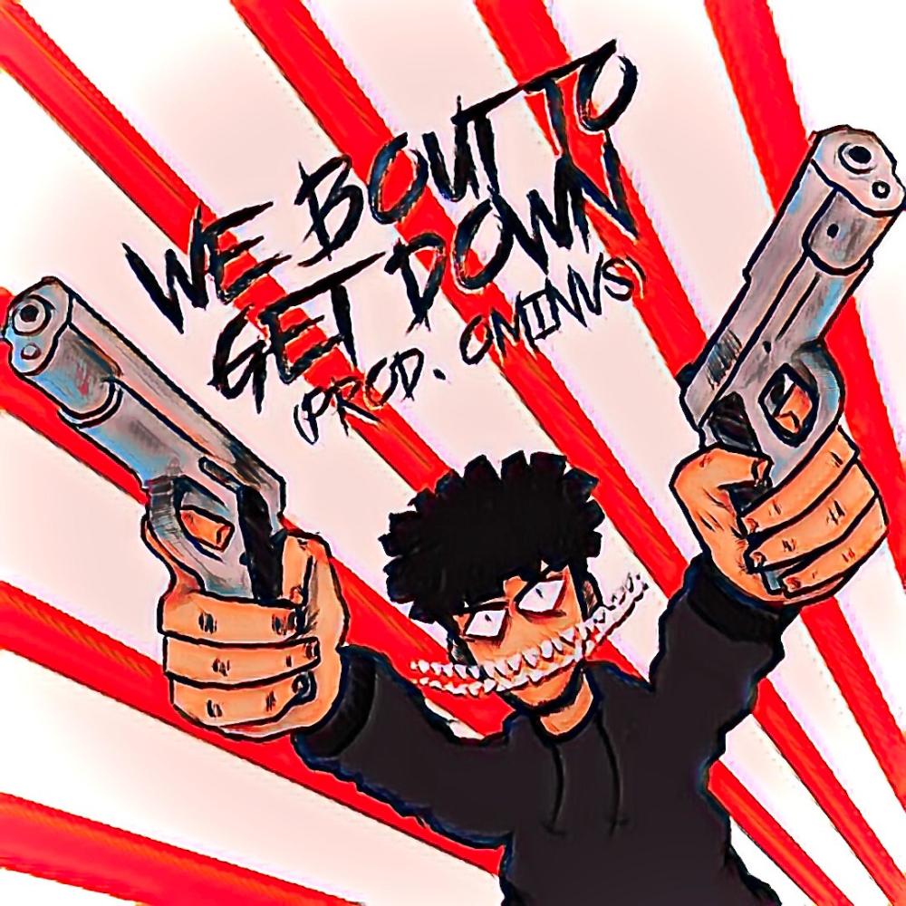 WE BOUT TO GET DOWN (Explicit)