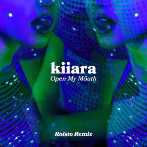 ดาวน์โหลดและฟังเพลง Open My Mouth (Roisto Remix) พร้อมเนื้อเพลงจาก Kiiara