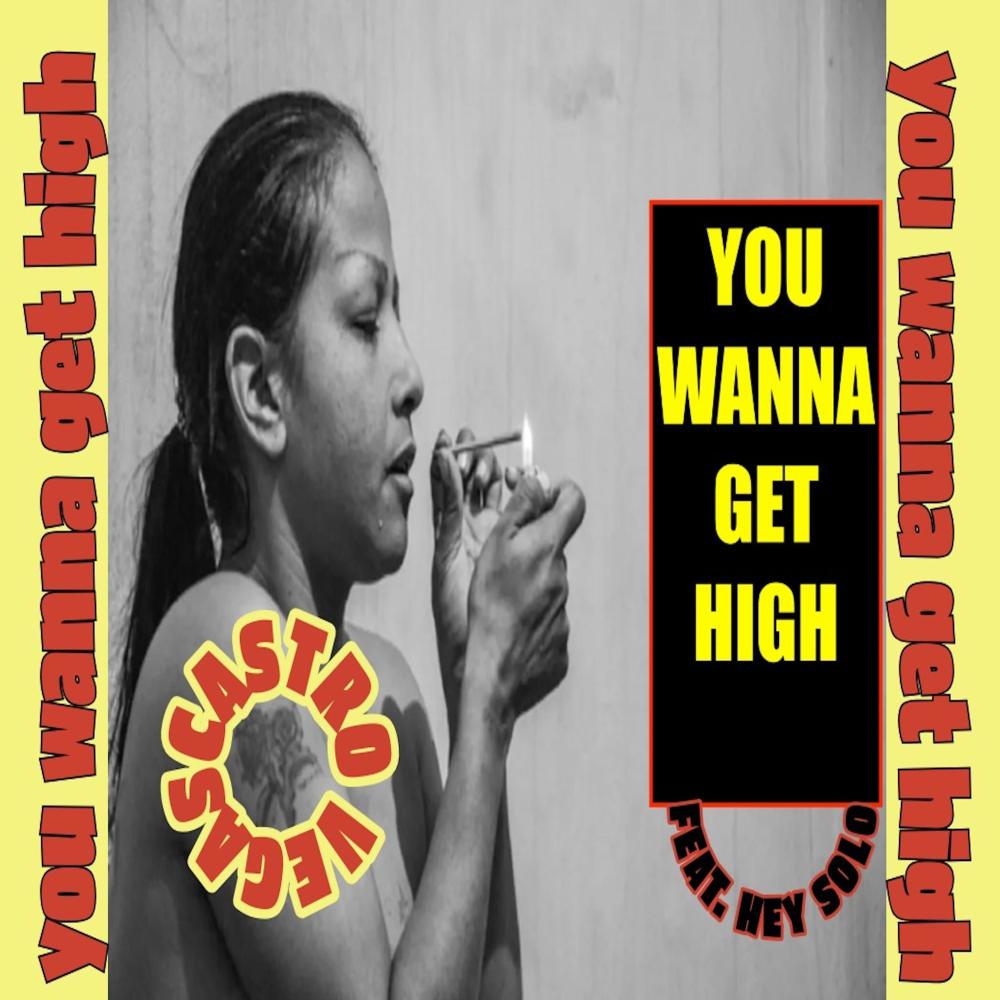 You Wanna Get High (feat. hey solo) (Explicit)