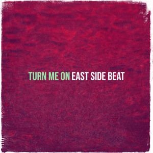 Listen to Turn Me On song with lyrics from East Side Beat