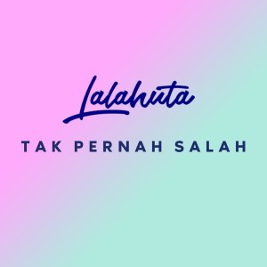 Listen to Tak Pernah Salah song with lyrics from Lalahuta