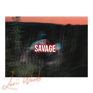 收听Lorii Woods的Savage (Explicit)歌词歌曲