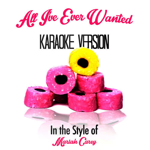 All I've Ever Wanted (In the Style of Mariah Carey) [Karaoke Version]