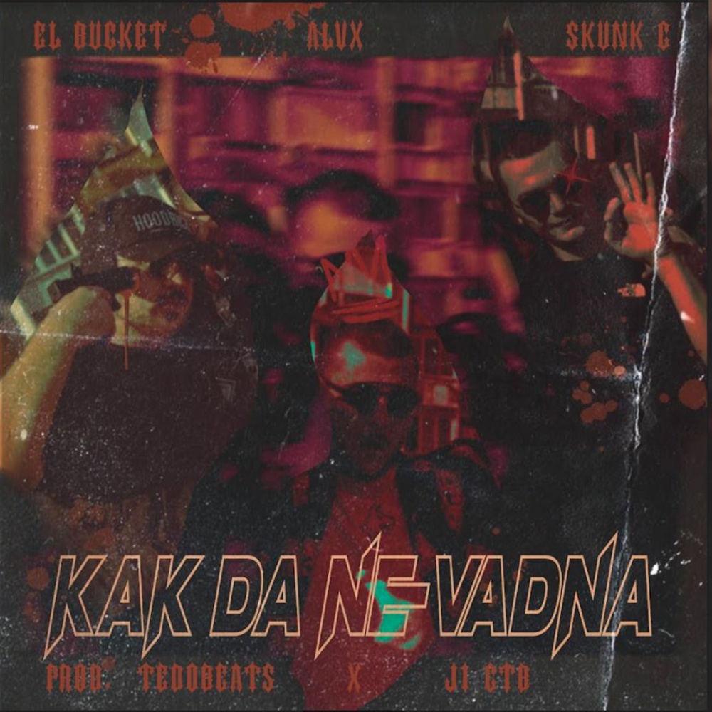 KAK DA NE VADNA (feat. El Bucket & Skunk G) (Explicit)