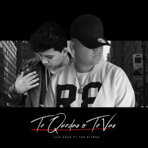 Dengarkan lagu Te Quedas o Te Vas (feat. The Byron) nyanyian Luis Omar dengan lirik