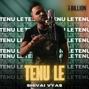 收聽Shivai Vyas的Tenu Le歌詞歌曲