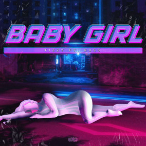 ดาวน์โหลดและฟังเพลง Baby Girl (feat. Russ Millions) (Explicit) พร้อมเนื้อเพลงจาก Tizzy