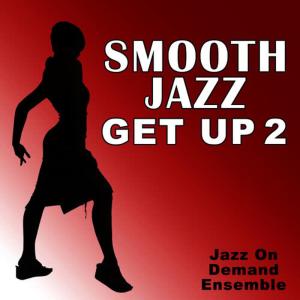 Jazz On Demand Ensemble的專輯Smooth Jazz Get Up 2