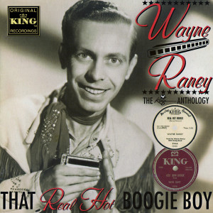 อัลบัม That Real Hot Boogie Boy - The King Anthology ศิลปิน Wayne Raney