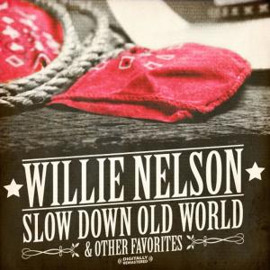 อัลบัม Slow Down Old World & Other Favorites (Digitally Remastered) ศิลปิน Willie Nelson