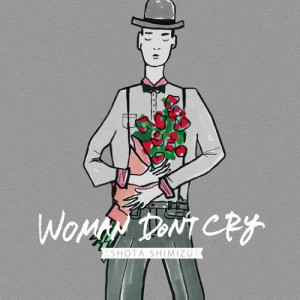 收聽清水翔太的Woman Don't Cry歌詞歌曲