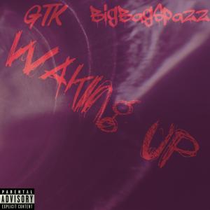Gtk的專輯Waking Up (feat. BigBagSpazz) [Explicit]